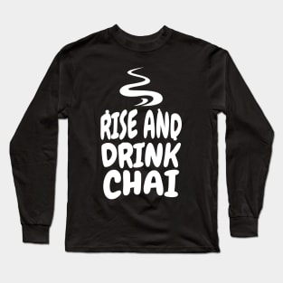 Rise and drink chai Long Sleeve T-Shirt